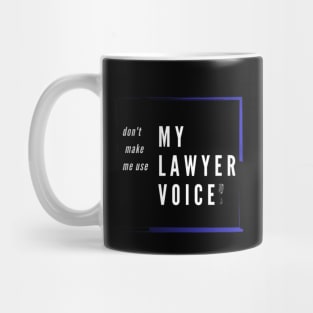 funny voice . don't make me use my lawyer voice Mug